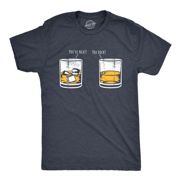 Crazy Dog T-Shirts Other - Mens Youre Neat You Rock T Shirt Funny Whiskey Drinkers Joke Tee for Guys